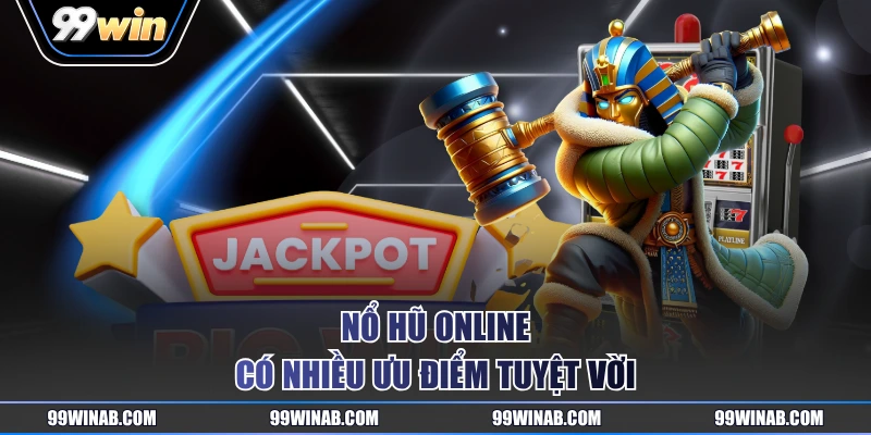 Nổ hũ online có nhiều ưu điểm tuyệt vời